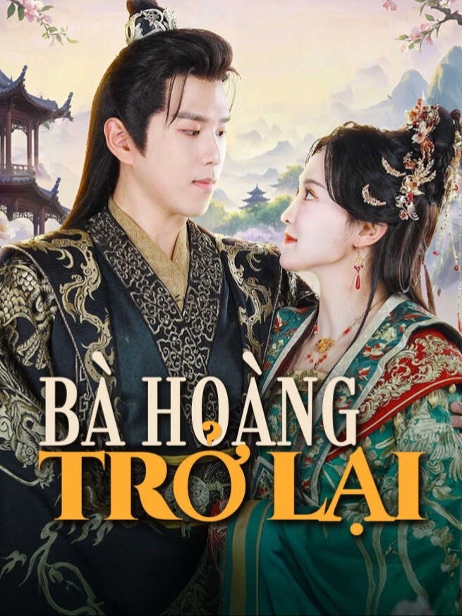 Bà Hoàng Trở Lại - 女王归来 (2025)