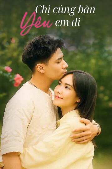 Chị Cùng Bàn Yêu Em Đi - Chi Cung Ban Yeu Em Di (2025)